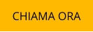 CHIAMA ORA