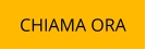 CHIAMA ORA