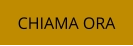 CHIAMA ORA
